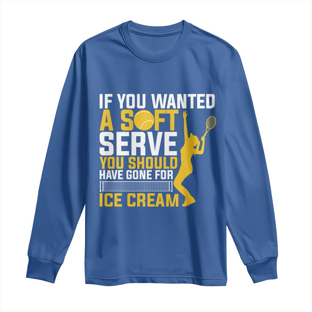 If You Wanted Soft Serve Gone For Ice Cream Long Sleeve Shirt Tennis Lover Gift - Wonder Print Shop