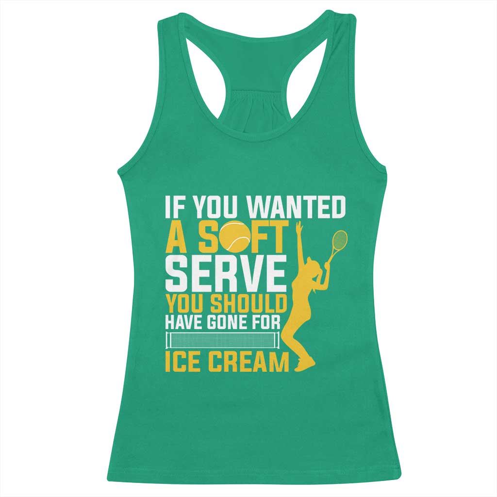 If You Wanted Soft Serve Gone For Ice Cream Racerback Tank Top Tennis Lover Gift - Wonder Print Shop