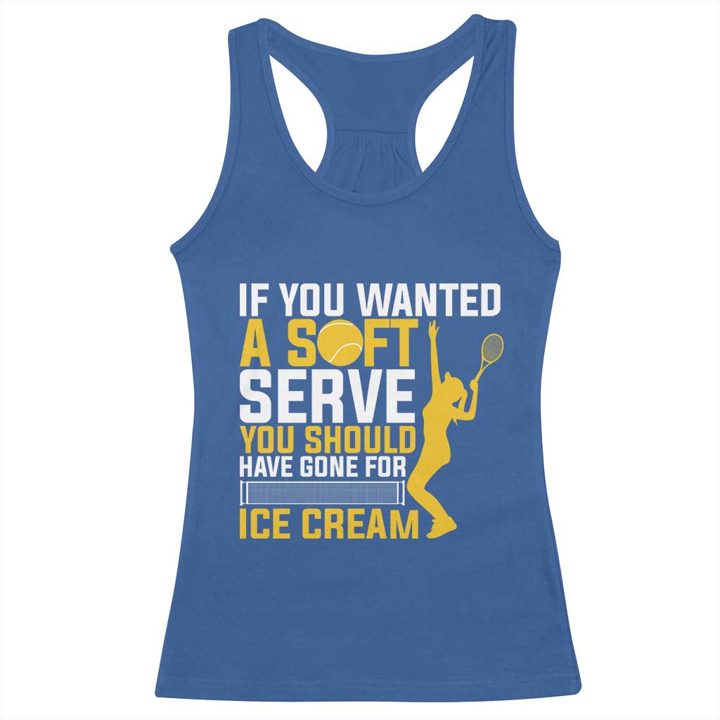 If You Wanted Soft Serve Gone For Ice Cream Racerback Tank Top Tennis Lover Gift - Wonder Print Shop