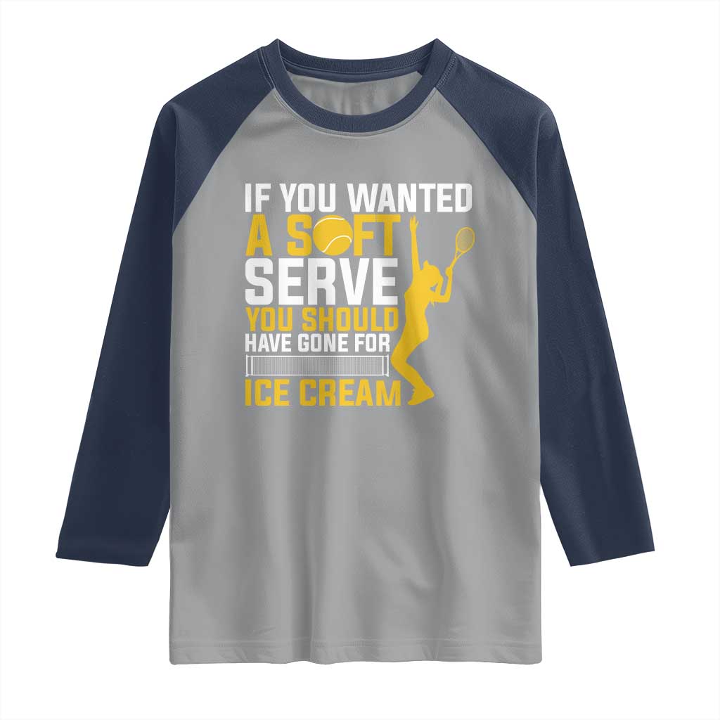 If You Wanted Soft Serve Gone For Ice Cream Raglan Shirt Tennis Lover Gift - Wonder Print Shop