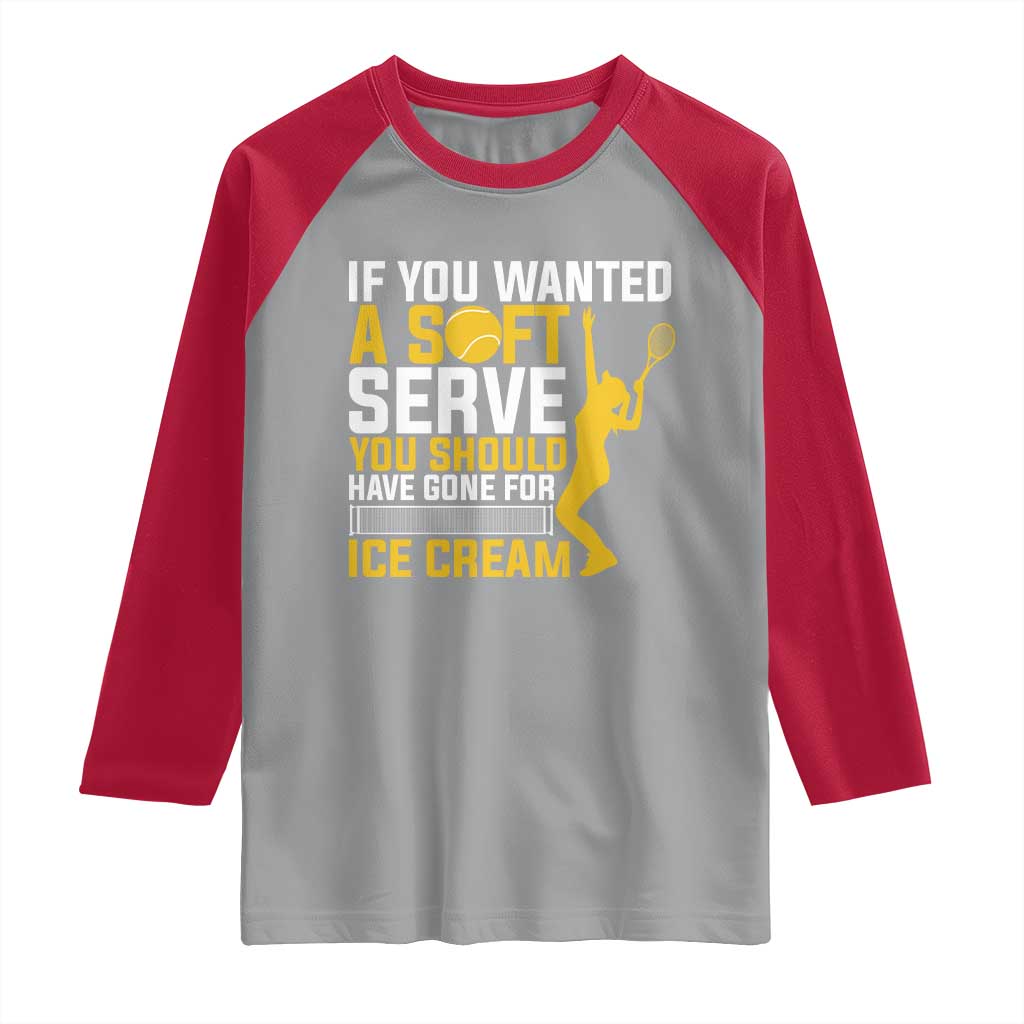 If You Wanted Soft Serve Gone For Ice Cream Raglan Shirt Tennis Lover Gift - Wonder Print Shop