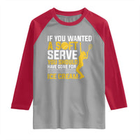 If You Wanted Soft Serve Gone For Ice Cream Raglan Shirt Tennis Lover Gift - Wonder Print Shop