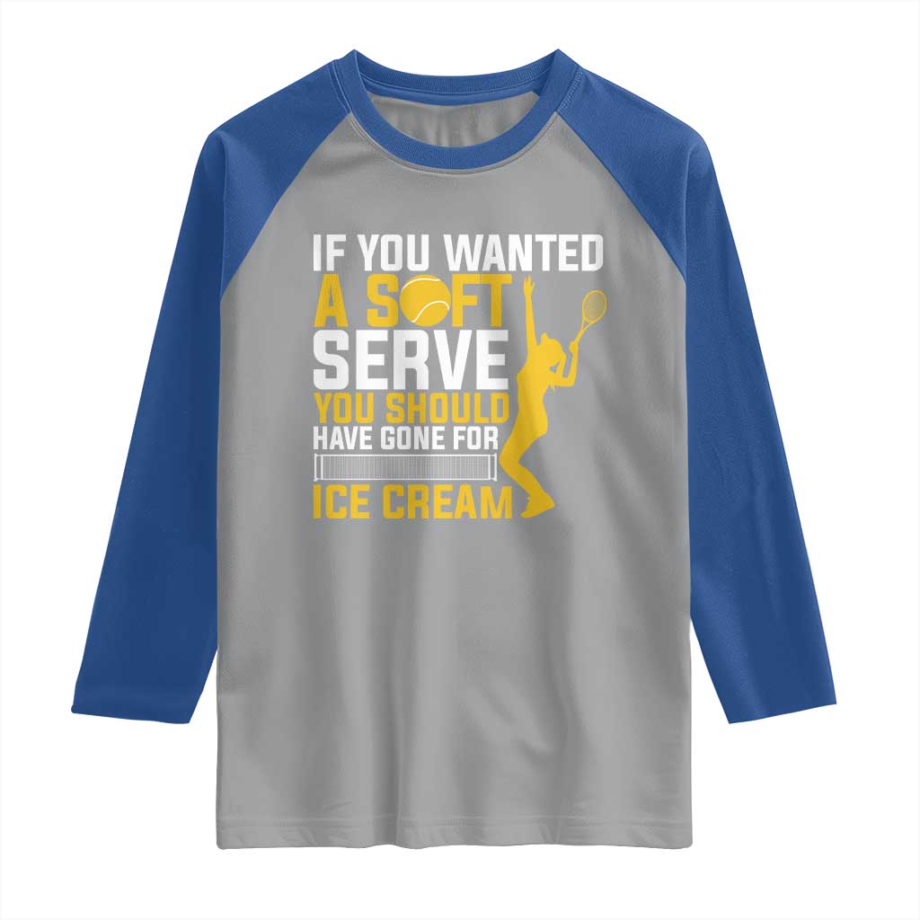 If You Wanted Soft Serve Gone For Ice Cream Raglan Shirt Tennis Lover Gift - Wonder Print Shop