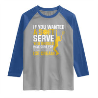 If You Wanted Soft Serve Gone For Ice Cream Raglan Shirt Tennis Lover Gift - Wonder Print Shop