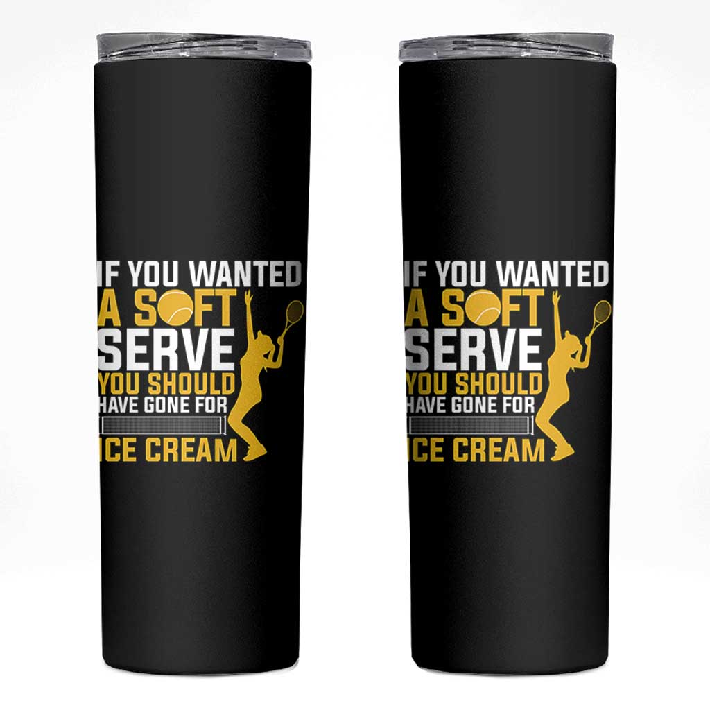 If You Wanted Soft Serve Gone For Ice Cream Skinny Tumbler Tennis Lover Gift - Wonder Print Shop