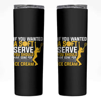 If You Wanted Soft Serve Gone For Ice Cream Skinny Tumbler Tennis Lover Gift - Wonder Print Shop