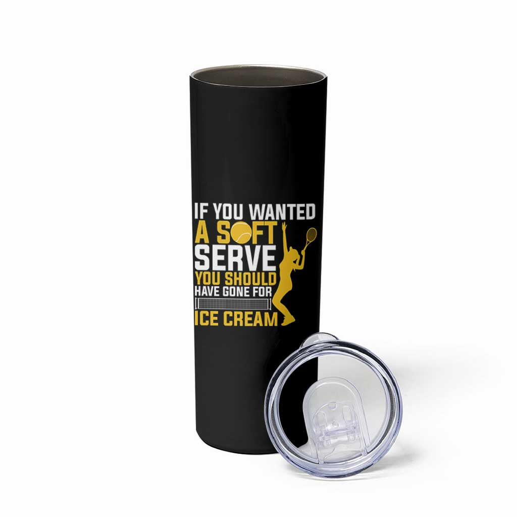 If You Wanted Soft Serve Gone For Ice Cream Skinny Tumbler Tennis Lover Gift - Wonder Print Shop