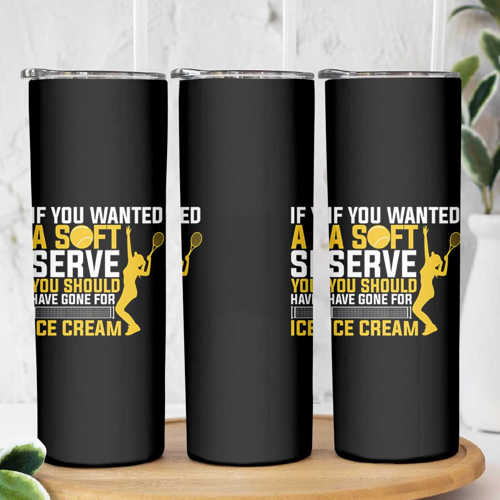If You Wanted Soft Serve Gone For Ice Cream Skinny Tumbler Tennis Lover Gift - Wonder Print Shop