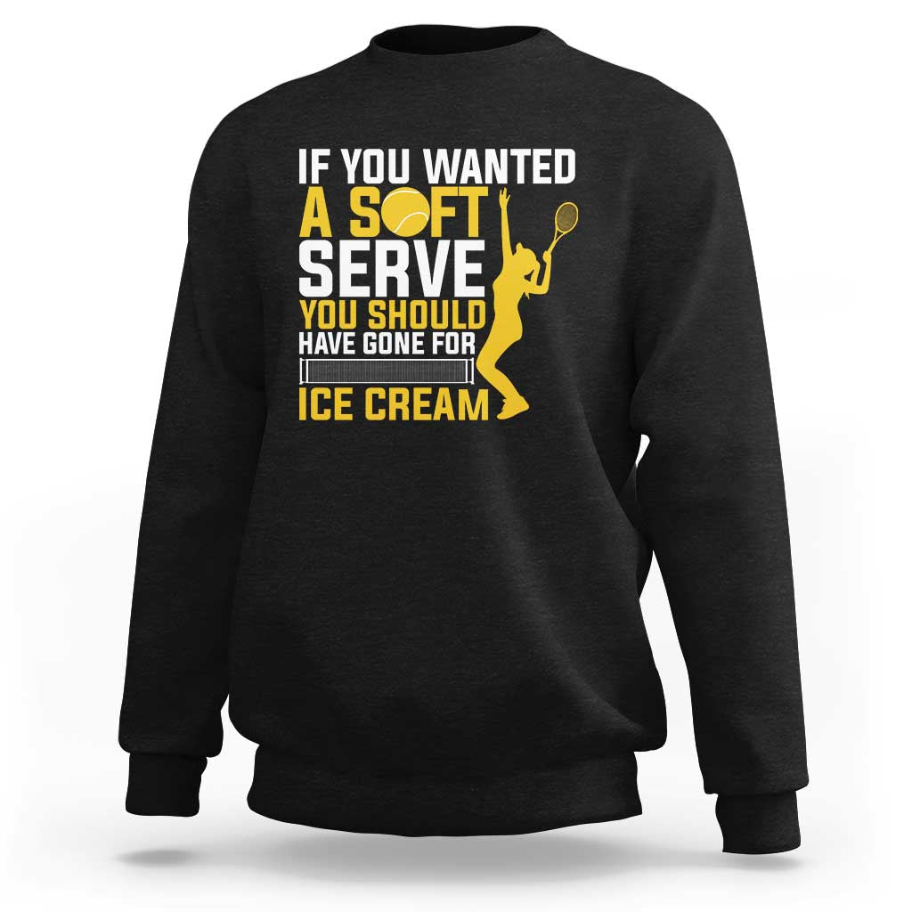 If You Wanted Soft Serve Gone For Ice Cream Sweatshirt Tennis Lover Gift - Wonder Print Shop