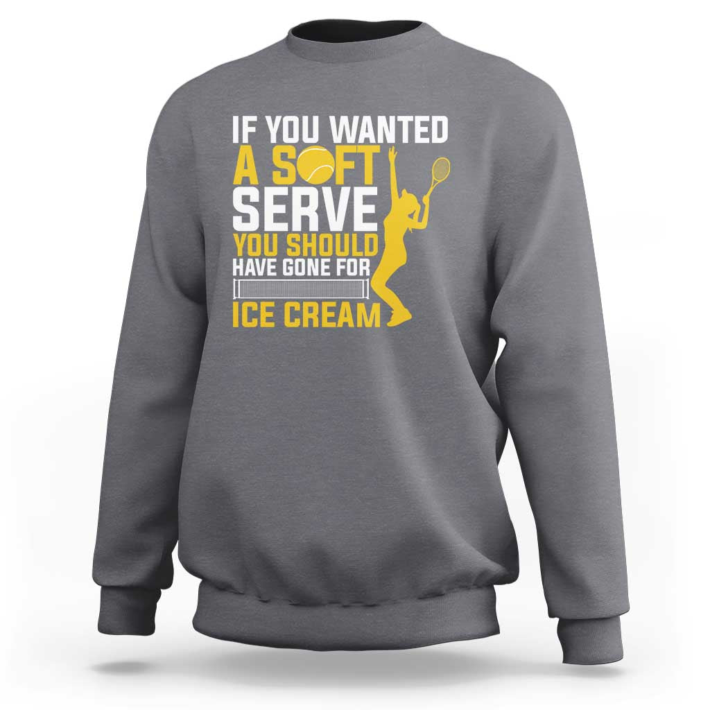 If You Wanted Soft Serve Gone For Ice Cream Sweatshirt Tennis Lover Gift - Wonder Print Shop
