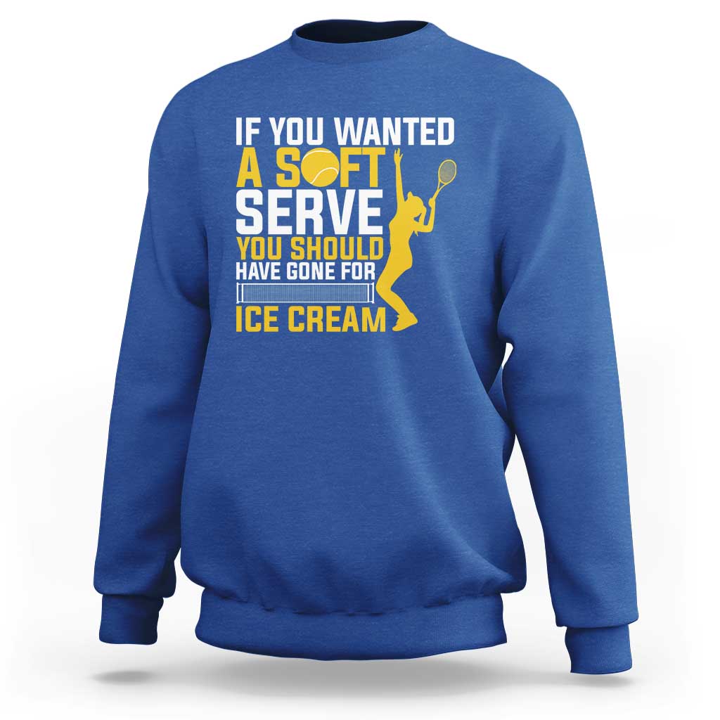 If You Wanted Soft Serve Gone For Ice Cream Sweatshirt Tennis Lover Gift - Wonder Print Shop