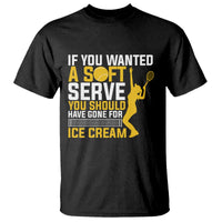 If You Wanted Soft Serve Gone For Ice Cream T Shirt Tennis Lover Gift - Wonder Print Shop
