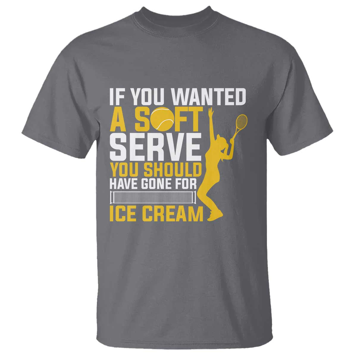 If You Wanted Soft Serve Gone For Ice Cream T Shirt Tennis Lover Gift - Wonder Print Shop