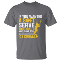 If You Wanted Soft Serve Gone For Ice Cream T Shirt Tennis Lover Gift - Wonder Print Shop