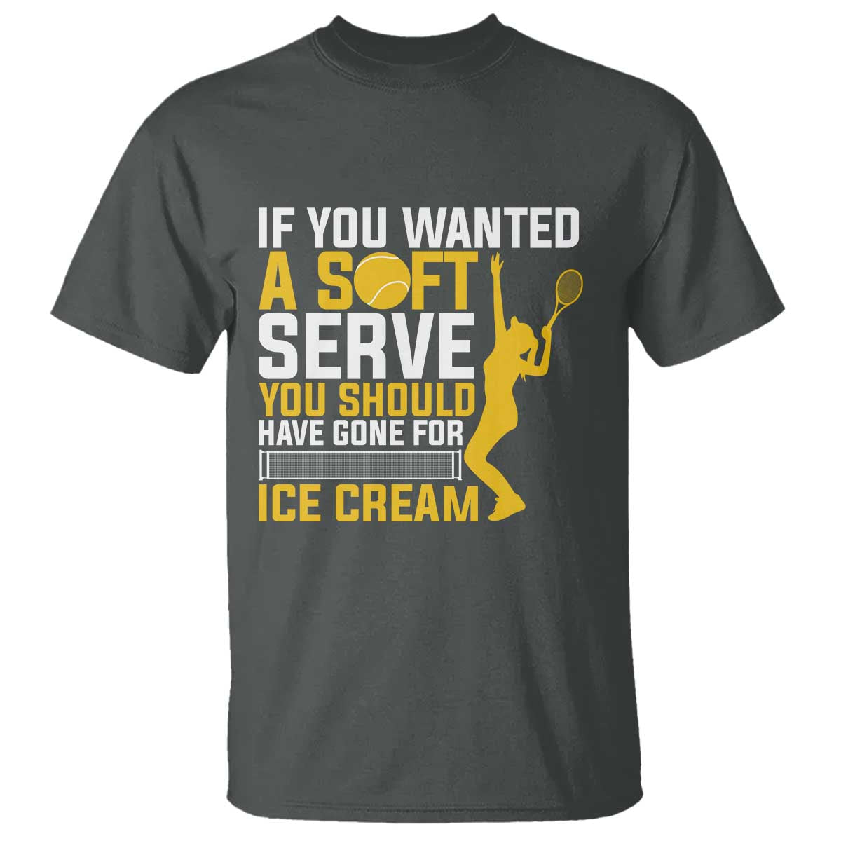 If You Wanted Soft Serve Gone For Ice Cream T Shirt Tennis Lover Gift - Wonder Print Shop