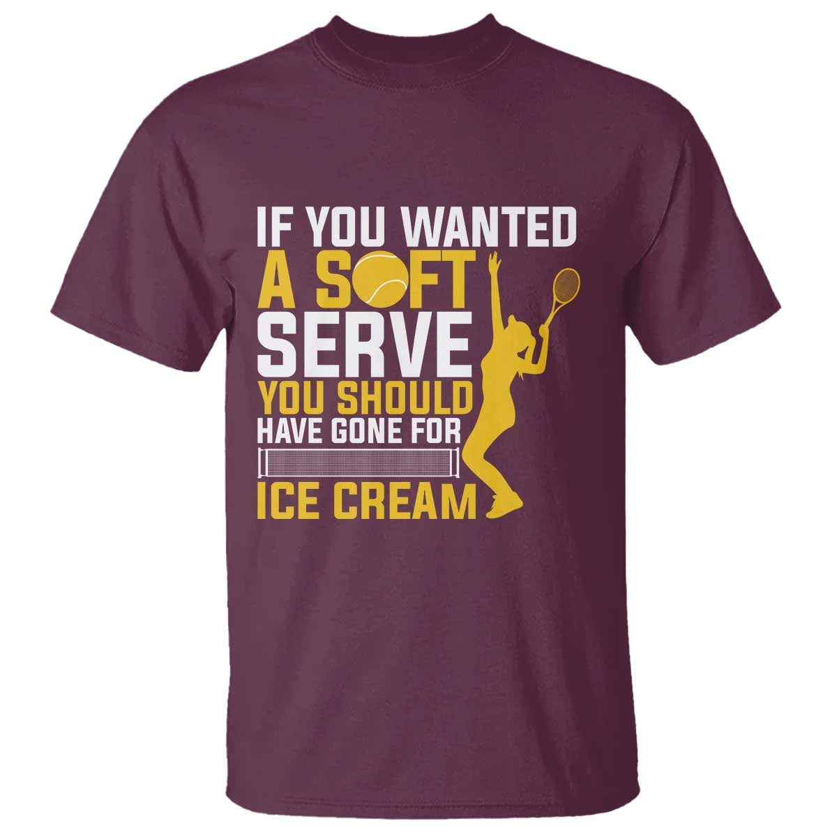 If You Wanted Soft Serve Gone For Ice Cream T Shirt Tennis Lover Gift - Wonder Print Shop
