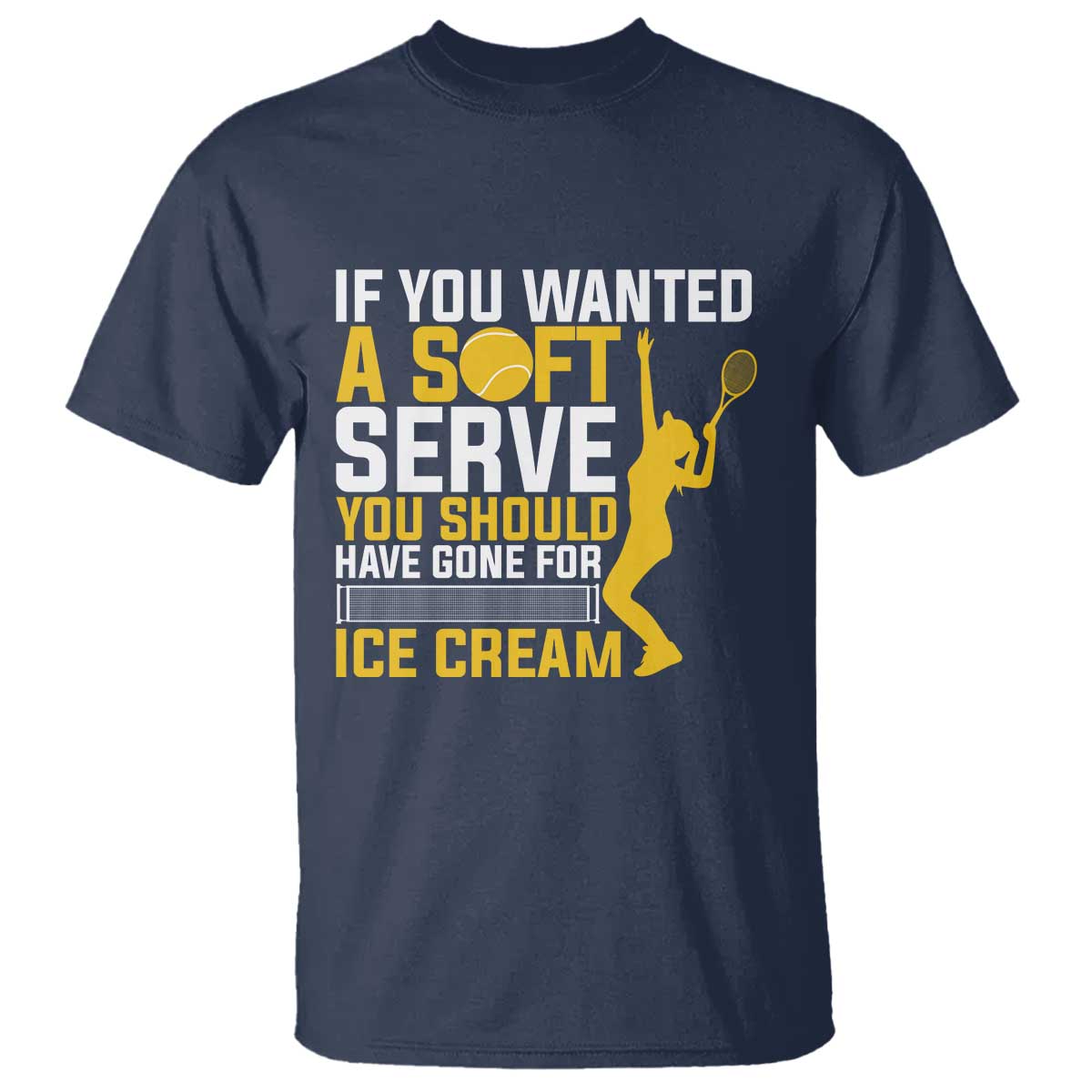 If You Wanted Soft Serve Gone For Ice Cream T Shirt Tennis Lover Gift - Wonder Print Shop