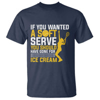 If You Wanted Soft Serve Gone For Ice Cream T Shirt Tennis Lover Gift - Wonder Print Shop