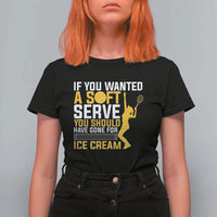 If You Wanted Soft Serve Gone For Ice Cream T Shirt For Women Tennis Lover Gift - Wonder Print Shop