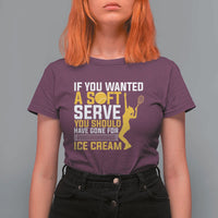 If You Wanted Soft Serve Gone For Ice Cream T Shirt For Women Tennis Lover Gift - Wonder Print Shop