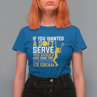 If You Wanted Soft Serve Gone For Ice Cream T Shirt For Women Tennis Lover Gift - Wonder Print Shop