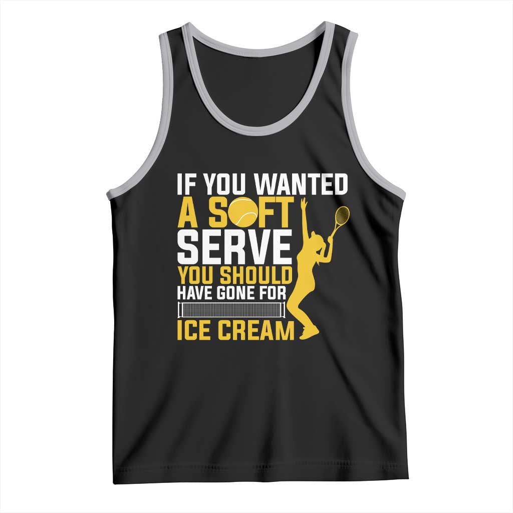 If You Wanted Soft Serve Gone For Ice Cream Tank Top Tennis Lover Gift - Wonder Print Shop