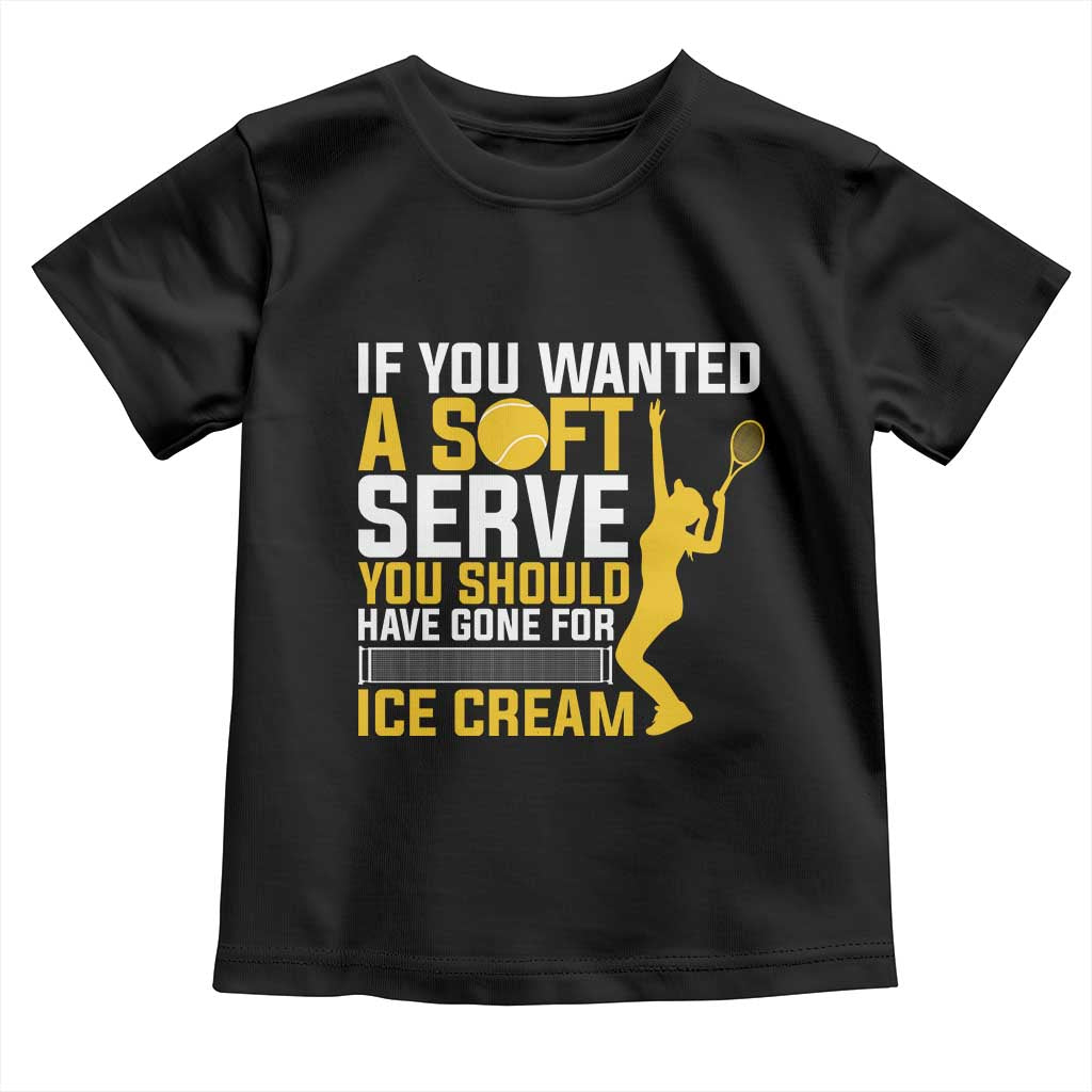 If You Wanted Soft Serve Gone For Ice Cream Toddler T Shirt Tennis Lover Gift - Wonder Print Shop