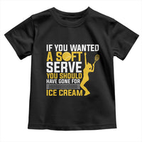 If You Wanted Soft Serve Gone For Ice Cream Toddler T Shirt Tennis Lover Gift - Wonder Print Shop