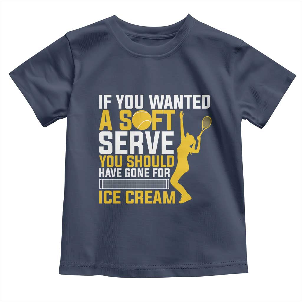 If You Wanted Soft Serve Gone For Ice Cream Toddler T Shirt Tennis Lover Gift - Wonder Print Shop