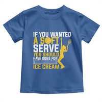 If You Wanted Soft Serve Gone For Ice Cream Toddler T Shirt Tennis Lover Gift - Wonder Print Shop