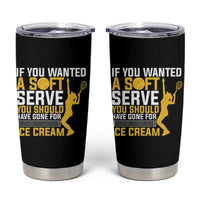 If You Wanted Soft Serve Gone For Ice Cream Tumbler Cup Tennis Lover Gift - Wonder Print Shop