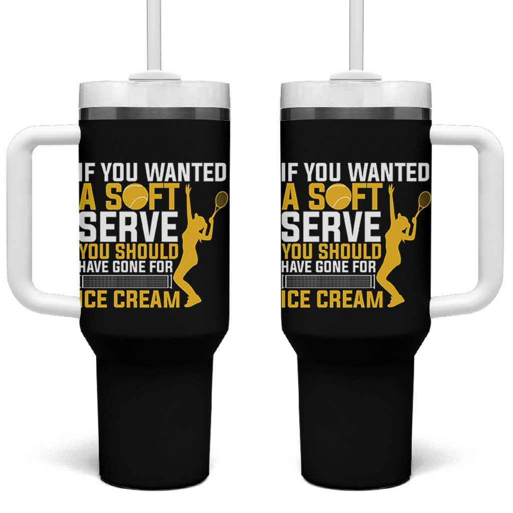If You Wanted Soft Serve Gone For Ice Cream Tumbler With Handle Tennis Lover Gift - Wonder Print Shop
