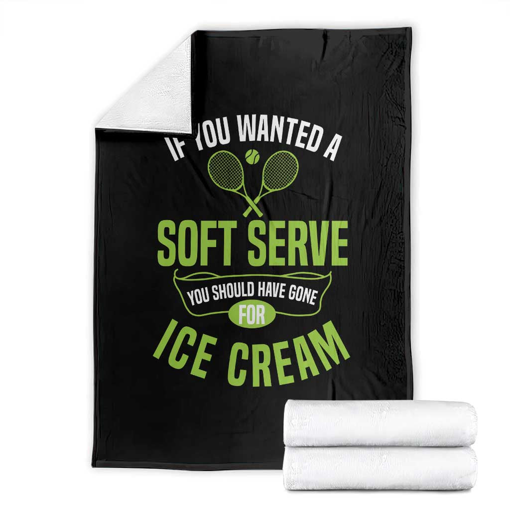 If You Wanted Soft Serve Gone For Ice Cream Throw Blanket Funny Tennis Player Gift - Wonder Print Shop