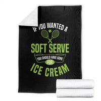 If You Wanted Soft Serve Gone For Ice Cream Throw Blanket Funny Tennis Player Gift - Wonder Print Shop