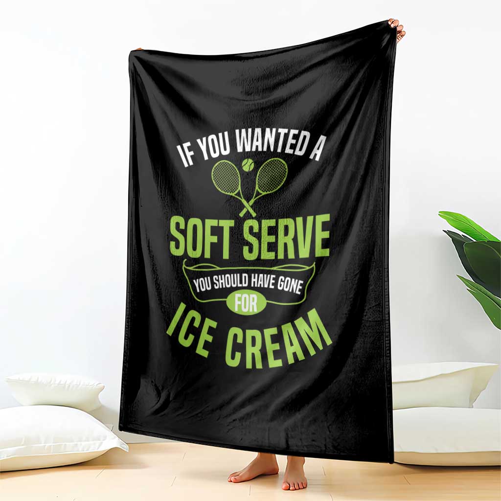 If You Wanted Soft Serve Gone For Ice Cream Throw Blanket Funny Tennis Player Gift - Wonder Print Shop