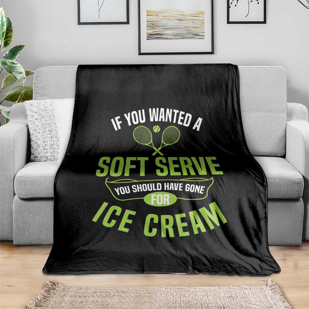 If You Wanted Soft Serve Gone For Ice Cream Throw Blanket Funny Tennis Player Gift - Wonder Print Shop