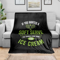 If You Wanted Soft Serve Gone For Ice Cream Throw Blanket Funny Tennis Player Gift - Wonder Print Shop