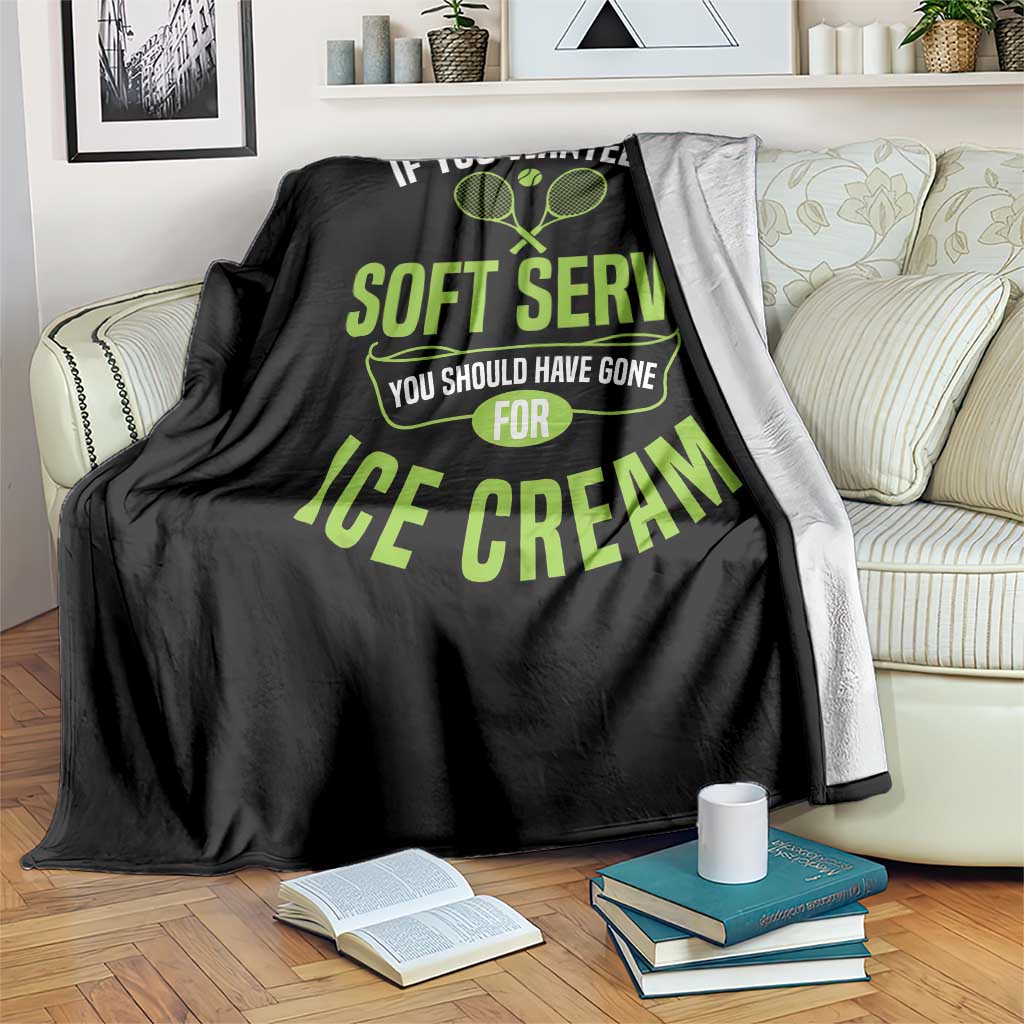 If You Wanted Soft Serve Gone For Ice Cream Throw Blanket Funny Tennis Player Gift - Wonder Print Shop