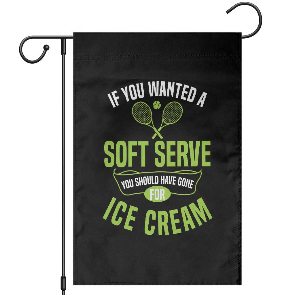 If You Wanted Soft Serve Gone For Ice Cream Garden Flag Funny Tennis Player Gift - Wonder Print Shop