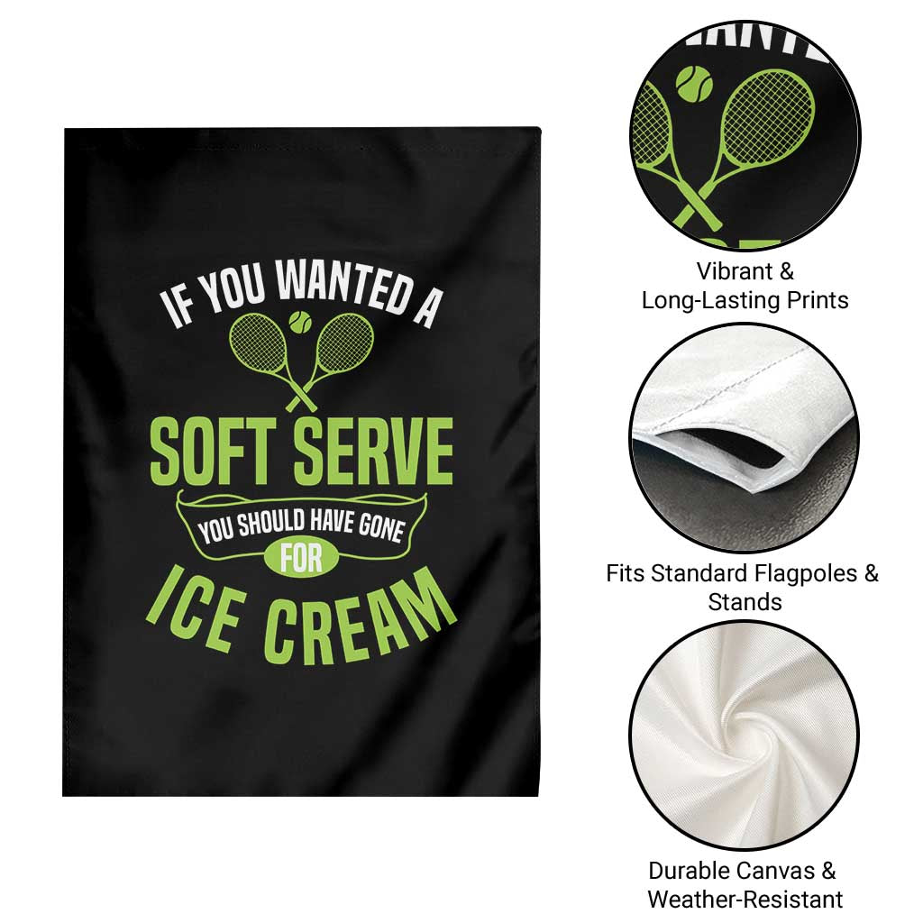 If You Wanted Soft Serve Gone For Ice Cream Garden Flag Funny Tennis Player Gift - Wonder Print Shop