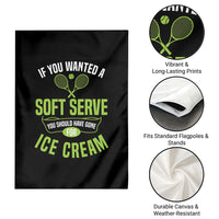 If You Wanted Soft Serve Gone For Ice Cream Garden Flag Funny Tennis Player Gift - Wonder Print Shop