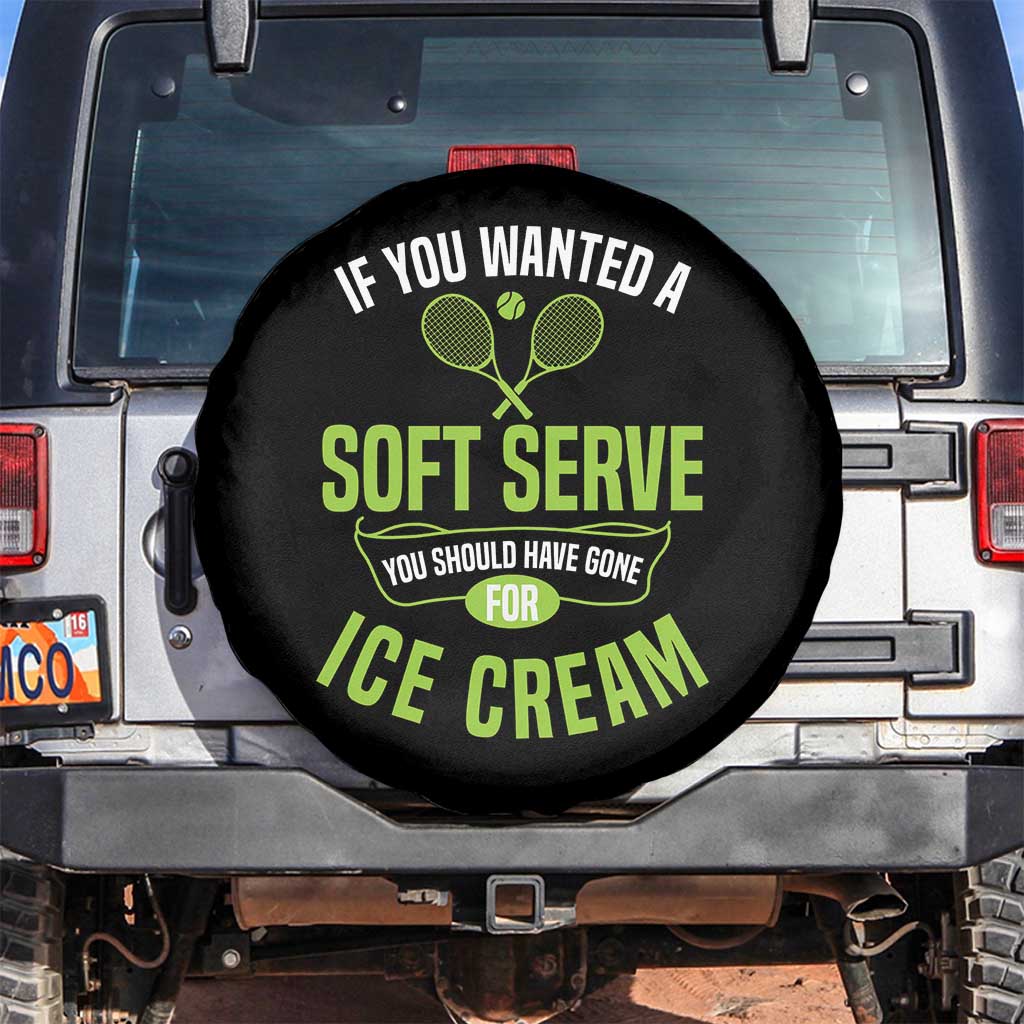 If You Wanted Soft Serve Gone For Ice Cream Spare Tire Cover Funny Tennis Player Gift - Wonder Print Shop