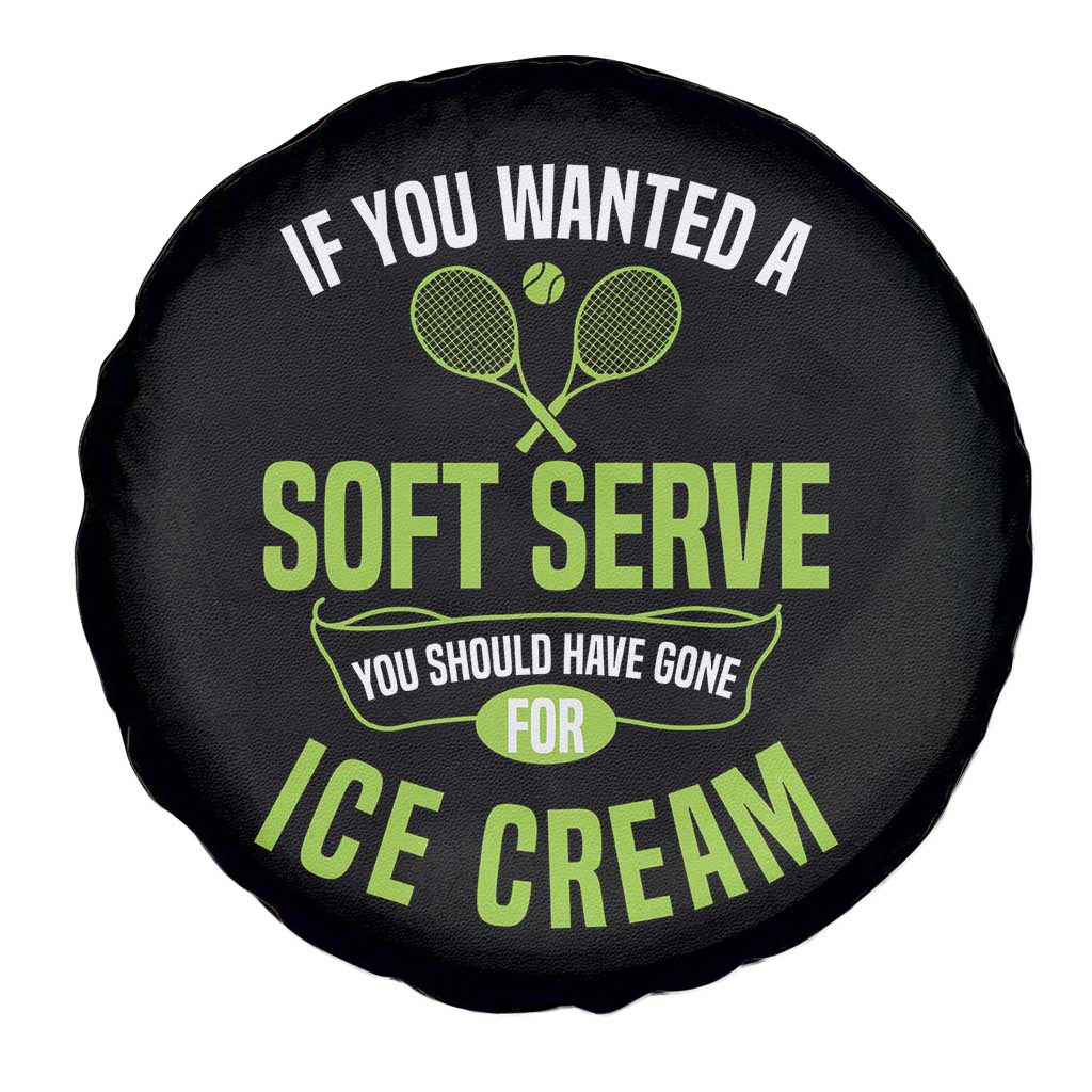 If You Wanted Soft Serve Gone For Ice Cream Spare Tire Cover Funny Tennis Player Gift - Wonder Print Shop