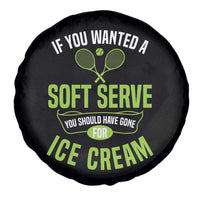 If You Wanted Soft Serve Gone For Ice Cream Spare Tire Cover Funny Tennis Player Gift - Wonder Print Shop