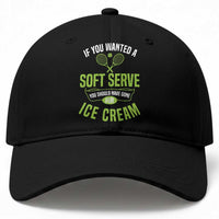 If You Wanted Soft Serve Gone For Ice Cream Baseball Cap Funny Tennis Player Gift