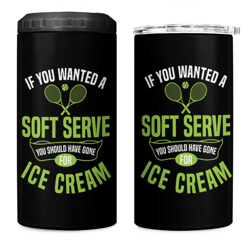 If You Wanted Soft Serve Gone For Ice Cream 4 in 1 Can Cooler Tumbler Funny Tennis Player Gift - Wonder Print Shop