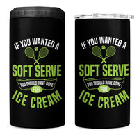 If You Wanted Soft Serve Gone For Ice Cream 4 in 1 Can Cooler Tumbler Funny Tennis Player Gift - Wonder Print Shop