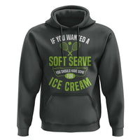 If You Wanted Soft Serve Gone For Ice Cream Hoodie Funny Tennis Player Gift - Wonder Print Shop
