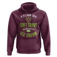 If You Wanted Soft Serve Gone For Ice Cream Hoodie Funny Tennis Player Gift - Wonder Print Shop