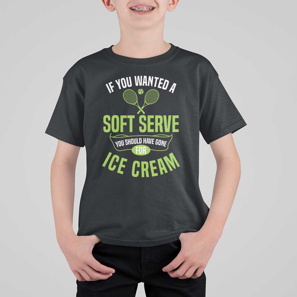 If You Wanted Soft Serve Gone For Ice Cream T Shirt For Kid Funny Tennis Player Gift - Wonder Print Shop